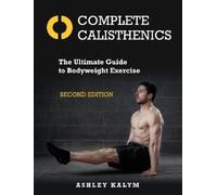 Ashley Kalym Complete Calisthenics, Second Editi (Tapa blanda) (Importación USA)