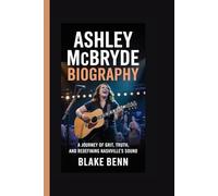 Ashley McBryde Biography: A Journey of Grit, Truth, and Redefining Nashville's Sound