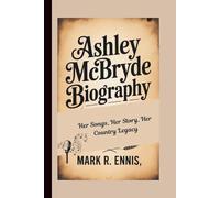 ASHLEY MCBRYDE BIOGRAPHY: Her Songs, Her Story, Her Country Legacy