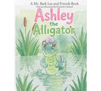 Ashley the Alligator: A Mr. Bark Lee and Friends Book
