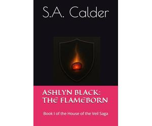 Ashlyn Black: The Flameborn: Book I of the House of the Veil Saga (The House of the Veil Series)