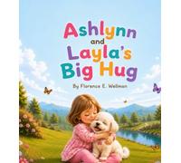 Ashlynn And Layla's Big Hug: A Tender Story of a Little Girl and Her Best Puppy Friend