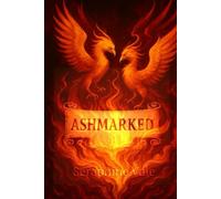 Ashmarked: An enemies-to-lovers phoenix rider romantasy with soulbonded rivals, deadly flame trials, and a cursed academy forged in godfire. (Ashmarked Saga)