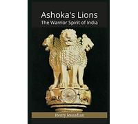 Ashoka's Lions: The Warrior Spirit of India