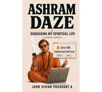 ASHRAM DAZE: DEBUGGING MY SPIRITUAL LIFE