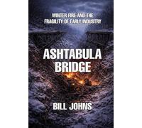 Ashtabula Bridge: Winter Fire and the Fragility of Early Industry (The Great Crossings)