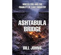 Ashtabula Bridge: Winter Fire and the Fragility of Early Industry (The Great Crossings)
