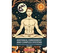 Ashtanga, Embodiment and Complex Systems: Reflections during my years of practice with Sharath Jois (2014-2024)