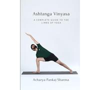 Ashtanga Vinyasa: A Complete Guide to the Eight Limbs of Yoga (Primary Series)