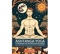 Ashtanga yoga, o caminho do despertar interior: Reflexões durante os meus anos de prática com Sharath Jois (2014-2024)