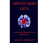 Ashtavakra Gita: A Conversation Within the Core of Spaciousness
