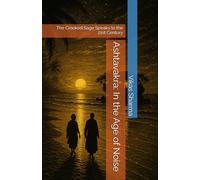 Ashtavakra: In the Age of Noise: The Crooked Sage Speaks to the 21st Century (Consciousness)