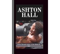 Ashton Hall: Echoes Through Ashton- A Life Within the Hall