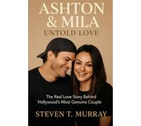 ASHTON & MILA UNTOLD LOVE: The Real Love Story Behind Hollywood's Most Genuine Couple