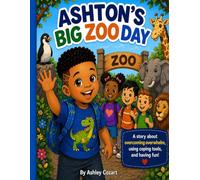 Ashton’s Big Zoo Day: A Children’s Book About Autism, ADHD, Big Feelings, and Coping Skills: Helping Kids Learn Emotional Regulation, Calm Down, and Build Confidence
