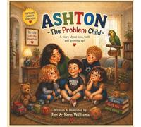 Ashton The Problem Child: A Heartwarming Story About Love, Faith, and Growing Up