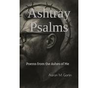 Ashtray Psalms: Poems from the Ashes of Me