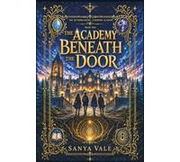 Ashwood Academy - The Academy Beneath the Door: A Magical School Fantasy Mystery for Ages 11-15 (Mythbreakers: Ashwood Academy)