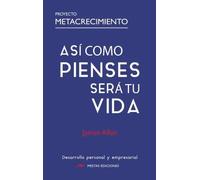 ASI COMO PIENSES SERA TU VIDA: El libro de autoayuda más influyente de la historia: 12 (Proyecto MetaCrecimiento)
