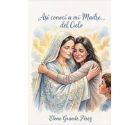 Así conocí a mi Madre... del Cielo