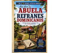 Así dice mi abuela: Refranes Dominicanos: Sabiduría popular y lecciones de vida del corazón dominicano (Dominican History & Culture)