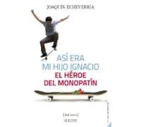 asi era mi hijo ignacio: el heroe del monopatin