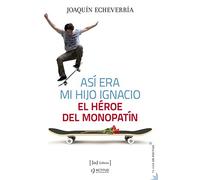 Así era mi hijo Ignacio: El héroe del monopatín: 7 (Tu vida en positivo)