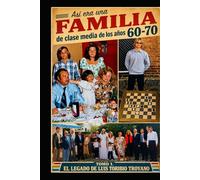 Así era una FAMILIA de clase media de los años 60-70: TOMO I El LEGADO de Luis Toribio Troyano