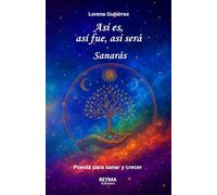 Así es, así fue, así será... Sanarás: Poesía para sanar y crecer