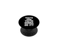 ¿Así es como lo Vas a Hacer? -Un Dicho Novedad sarcástica PopSockets PopGrip Adhesivo
