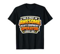 Así es como se ve un Impresionante Operador de Equipos Pesados Camiseta