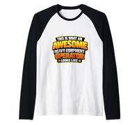 Así es como se ve un Impresionante Operador de Equipos Pesados Camiseta Manga Raglan