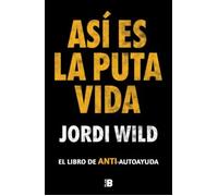 Así es la puta vida. | Jordi Wild (el Rincón De Giorgio)