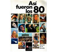 Así fueron los 80. Retrato de la década.