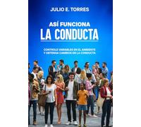 Así funciona la conducta: Controle variables en el ambiente y obtenga cambios en la conducta