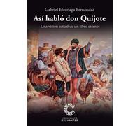 Así habló don Quijote: Una visión actual de un libro eterno