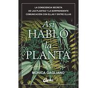 Así habló la planta: La consciencia secreta de las plantas y la sorprendente comunicación con ellas y entre ellas (Conciencia global)