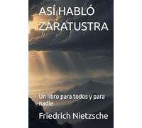 ASÍ HABLÓ ZARATUSTRA: Un libro para todos y para nadie