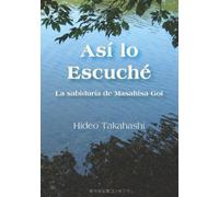 Así lo Escuché: La sabiduría de Masahisa Goi