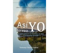 Así lo veo yo: Es simplemente mi manera de ver y entender la vida