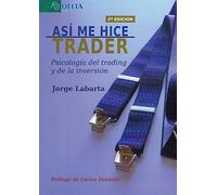 Así me hice trader: Psicología del trading y de la inversión (SIN COLECCION)