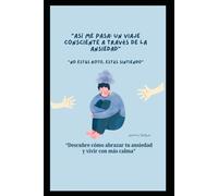 Así Me Pasa: Un Viaje Consciente a Través de la Ansiedad: No estás roto, estás sintiendo