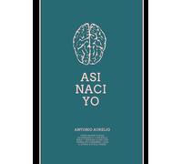 ASI NACÍ YO: PARA QUIEN PUEDA INTERESARLE Y HACERLE BIEN Y TENGAN HIJOS CON PARÁLISIS CEREBRAL LEVE U OTRAS DIFICULTADES