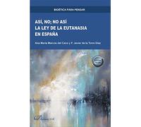 Así, no; Así. La Ley De La Eutanasia En España (SIN COLECCION)