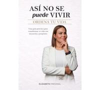 Así no se puede vivir: Ordena tu vida: Una guía práctica para transformar tu vida con intención y propósito: 1