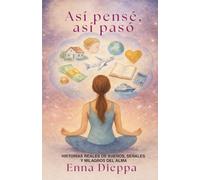 ASÍ PENSÉ, ASÍ PASO: Historias reales de sueños, señales y milagros del alma