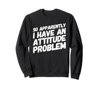 Así Que aparentemente Tengo un Problema de Actitud - Sarcastic Funny Sudadera