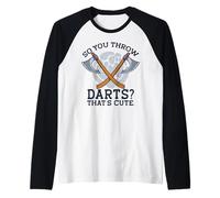 ¿Así Que lanzas Dardos? Eso es Lindo. Meme Divertido lanzando hachas Camiseta Manga Raglan