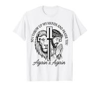 Así que levanto mis manos y te alabo una y otra vez Camiseta
