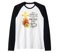 Así que levanto mis manos y te alabo una y otra vez Camiseta Manga Raglan